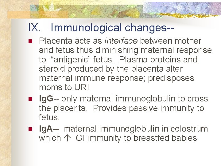 IX. Immunological changes-n n n Placenta acts as interface between mother and fetus thus