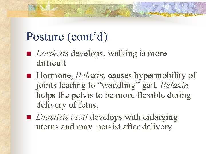 Posture (cont’d) n n n Lordosis develops, walking is more difficult Hormone, Relaxin, causes