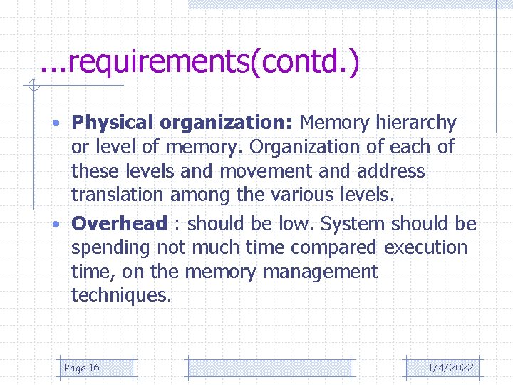 . . . requirements(contd. ) • Physical organization: Memory hierarchy or level of memory.