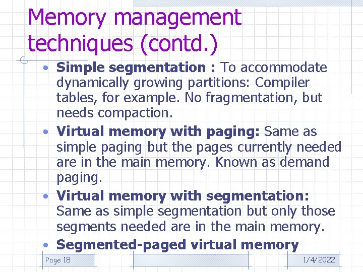 Memory management techniques (contd. ) • Simple segmentation : To accommodate dynamically growing partitions: