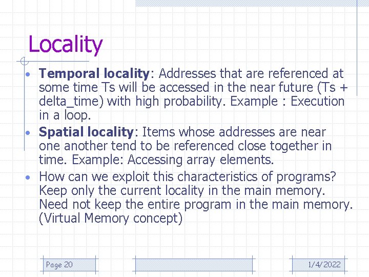 Locality • Temporal locality: Addresses that are referenced at some time Ts will be