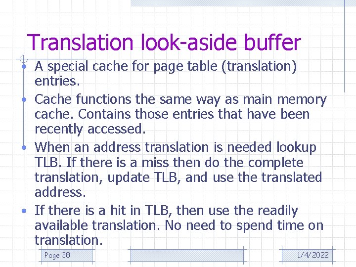 Translation look-aside buffer • A special cache for page table (translation) entries. • Cache
