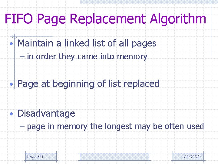 FIFO Page Replacement Algorithm • Maintain a linked list of all pages – in