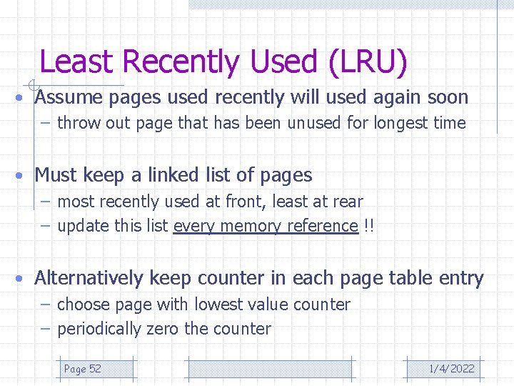 Least Recently Used (LRU) • Assume pages used recently will used again soon –
