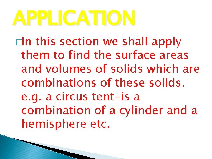 APPLICATION �In this section we shall apply them to find the surface areas and