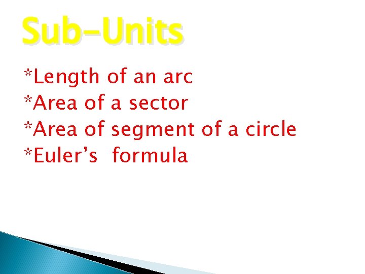 Sub-Units *Length of an arc *Area of a sector *Area of segment of a