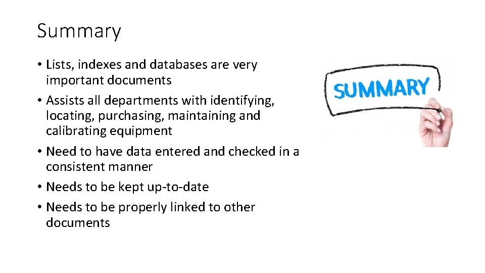 Summary • Lists, indexes and databases are very important documents • Assists all departments