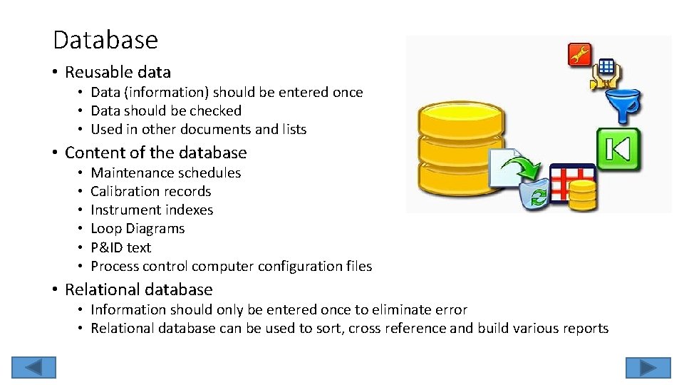Database • Reusable data • Data (information) should be entered once • Data should