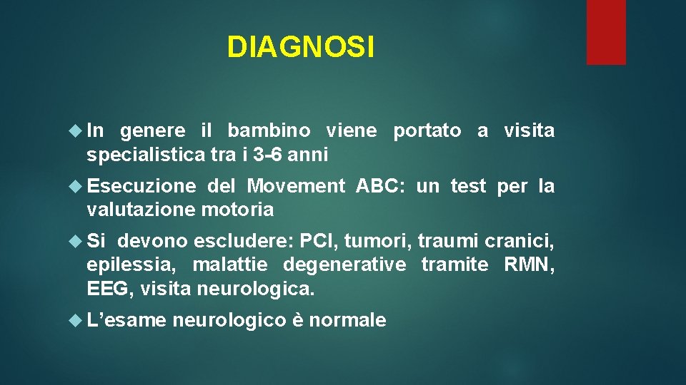 DIAGNOSI In genere il bambino viene portato a visita specialistica tra i 3 -6