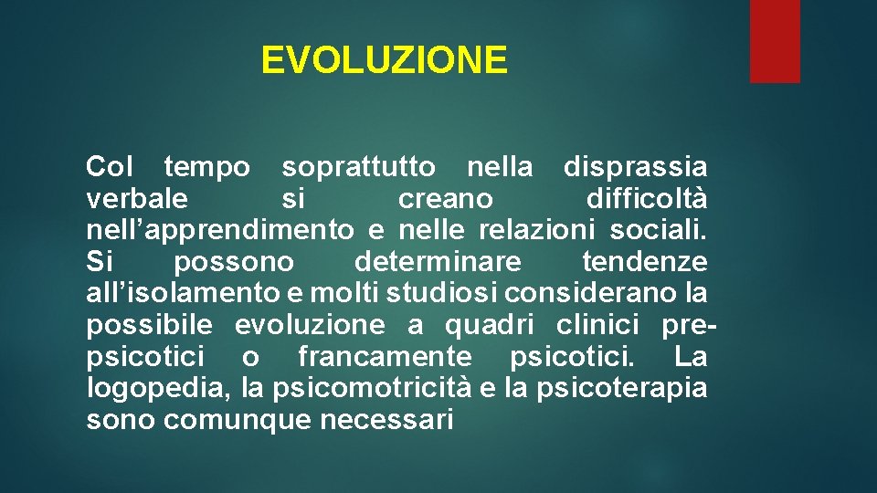 EVOLUZIONE Col tempo soprattutto nella disprassia verbale si creano difficoltà nell’apprendimento e nelle relazioni