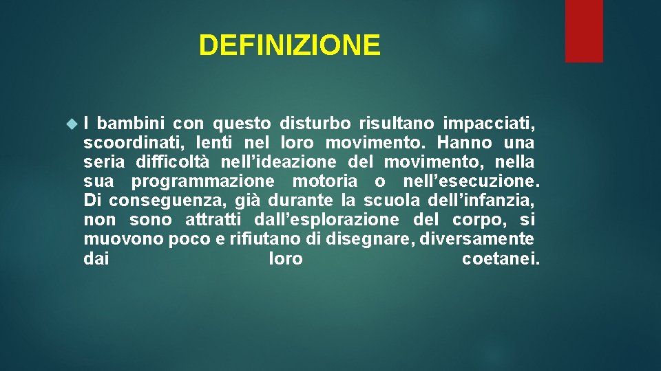 DEFINIZIONE I bambini con questo disturbo risultano impacciati, scoordinati, lenti nel loro movimento. Hanno