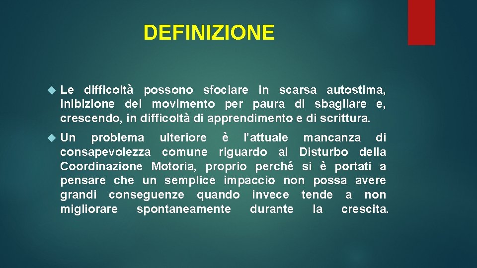 DEFINIZIONE Le difficoltà possono sfociare in scarsa autostima, inibizione del movimento per paura di