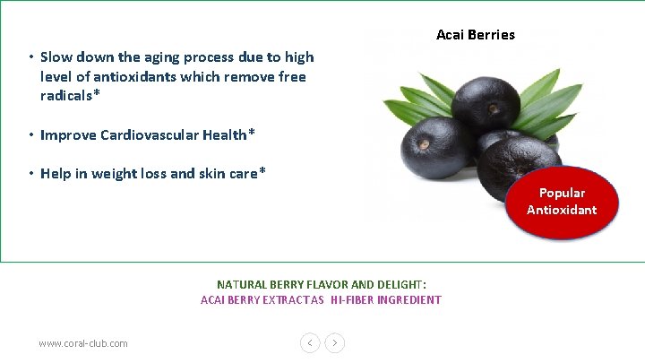 Acai Berries • Slow down the aging process due to high level of antioxidants
