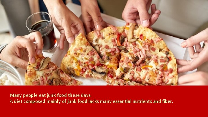 Many people eat junk food these days. A diet composed mainly of junk food
