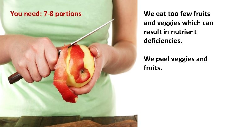 You need: 7 -8 portions We eat too few fruits and veggies which can