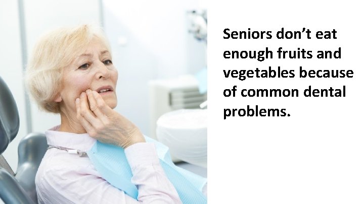 Seniors don’t eat enough fruits and vegetables because of common dental problems. www. coral-club.