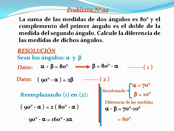 Problema Nº 02 La suma de las medidas de dos ángulos es 80° y