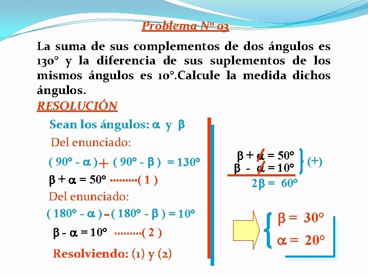 Problema Nº 03 La suma de sus complementos de dos ángulos es 130° y