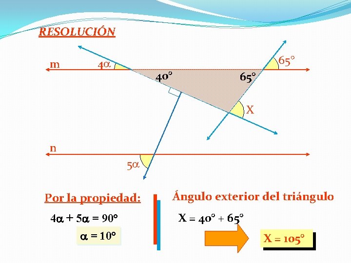 RESOLUCIÓN m 65° 4 40° 65° X n 5 Por la propiedad: 4 +