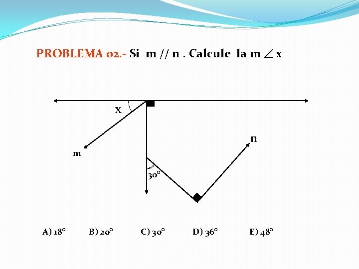 PROBLEMA 02. - Si m // n. Calcule la m x X n m