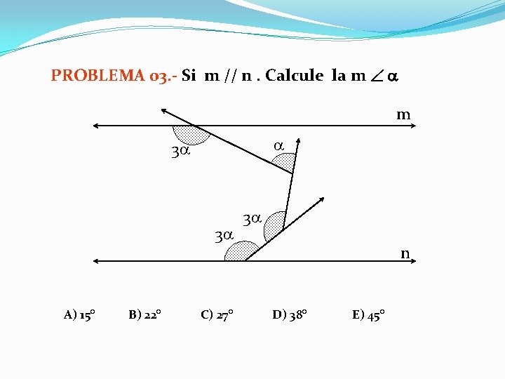 PROBLEMA 03. - Si m // n. Calcule la m m 3 3 A)