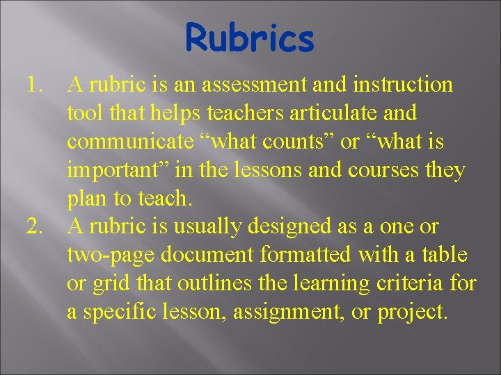 Rubrics 1. A rubric is an assessment and instruction tool that helps teachers articulate