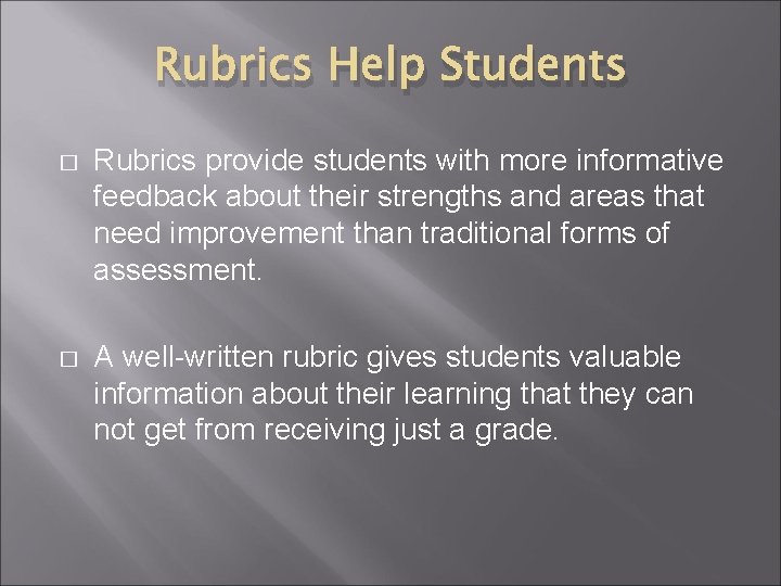 Rubrics Help Students � Rubrics provide students with more informative feedback about their strengths