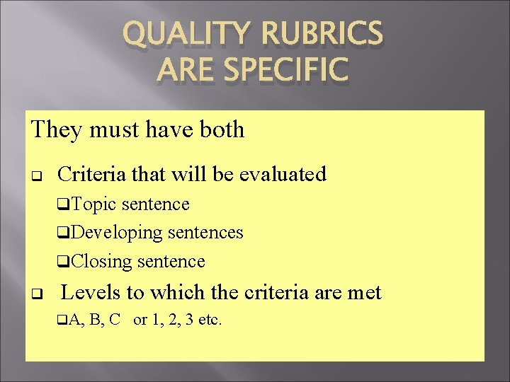 QUALITY RUBRICS ARE SPECIFIC They must have both q Criteria that will be evaluated