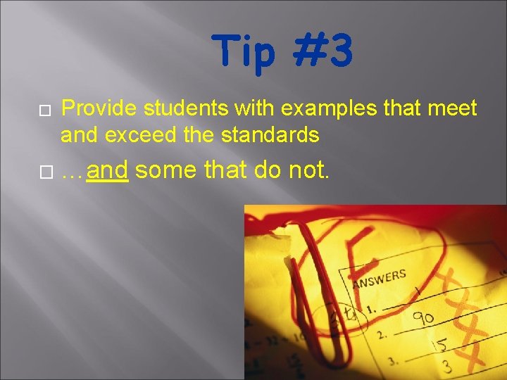 Tip #3 � � Provide students with examples that meet and exceed the standards