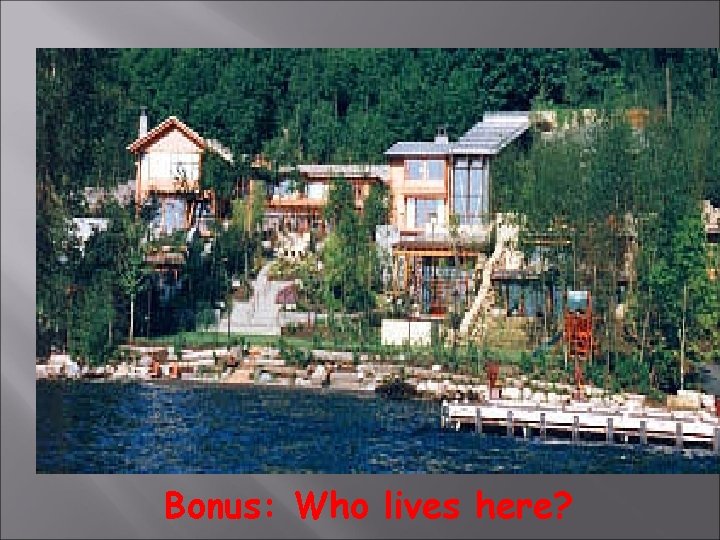 Bonus: Who lives here? 