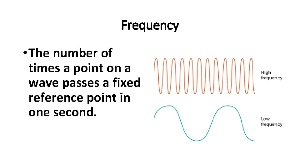 Frequency • The number of times a point on a wave passes a fixed