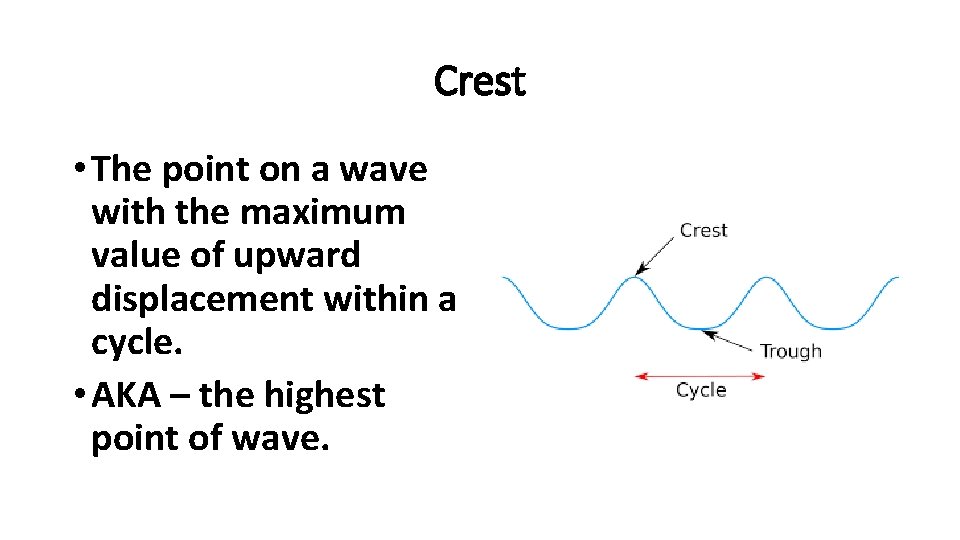 Crest • The point on a wave with the maximum value of upward displacement