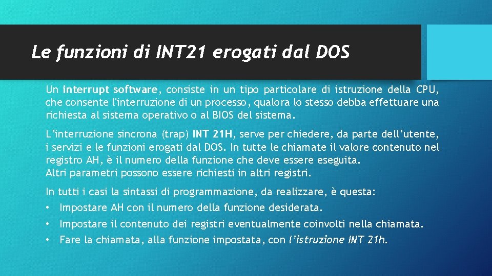 Le funzioni di INT 21 erogati dal DOS Un interrupt software, consiste in un