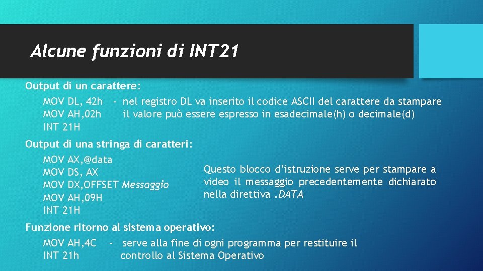 Alcune funzioni di INT 21 Output di un carattere: MOV DL, 42 h -