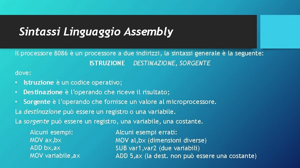 Sintassi Linguaggio Assembly Il processore 8086 è un processore a due indirizzi, la sintassi