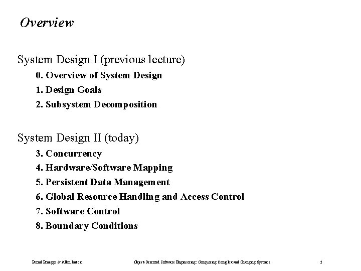 Overview System Design I (previous lecture) 0. Overview of System Design 1. Design Goals Overview System Design I (previous lecture) 0. Overview of System Design 1. Design Goals