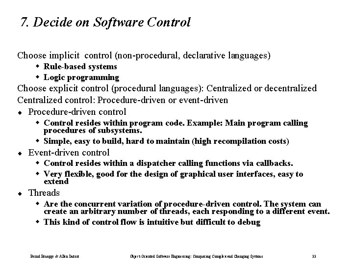7. Decide on Software Control Choose implicit control (non-procedural, declarative languages) w Rule-based systems 7. Decide on Software Control Choose implicit control (non-procedural, declarative languages) w Rule-based systems