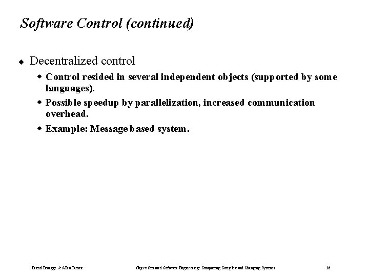 Software Control (continued) ¨ Decentralized control w Control resided in several independent objects (supported Software Control (continued) ¨ Decentralized control w Control resided in several independent objects (supported