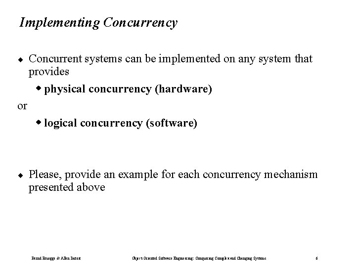 Implementing Concurrency ¨ Concurrent systems can be implemented on any system that provides w Implementing Concurrency ¨ Concurrent systems can be implemented on any system that provides w