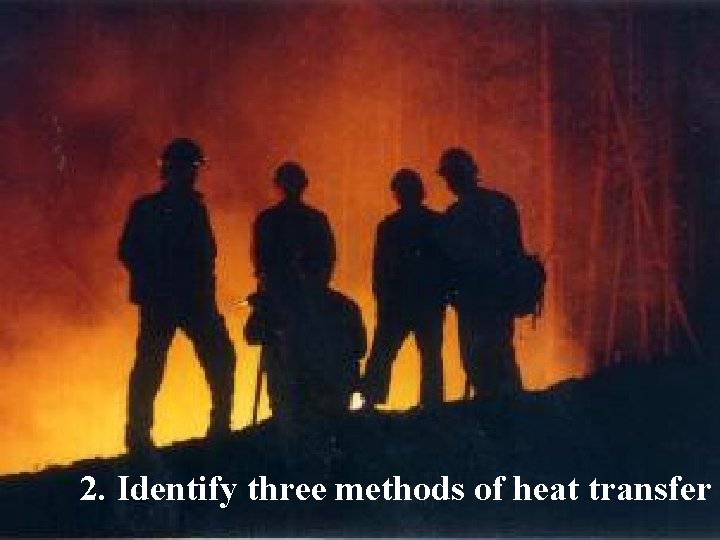 2. Identify three methods of heat transfer 