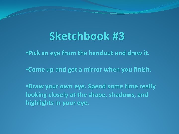 Sketchbook #3 • Pick an eye from the handout and draw it. • Come