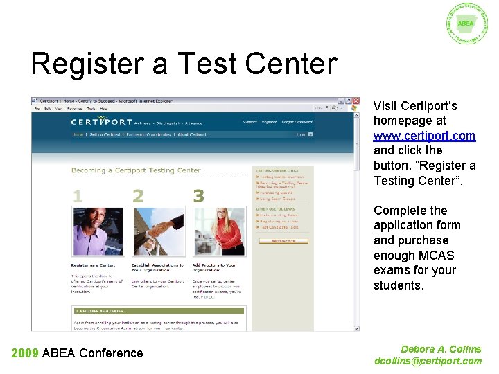 Register a Test Center Visit Certiport’s homepage at www. certiport. com and click the