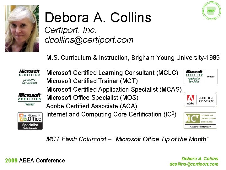 Debora A. Collins Certiport, Inc. dcollins@certiport. com M. S. Curriculum & Instruction, Brigham Young