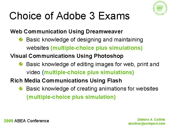 Choice of Adobe 3 Exams Web Communication Using Dreamweaver Basic knowledge of designing and