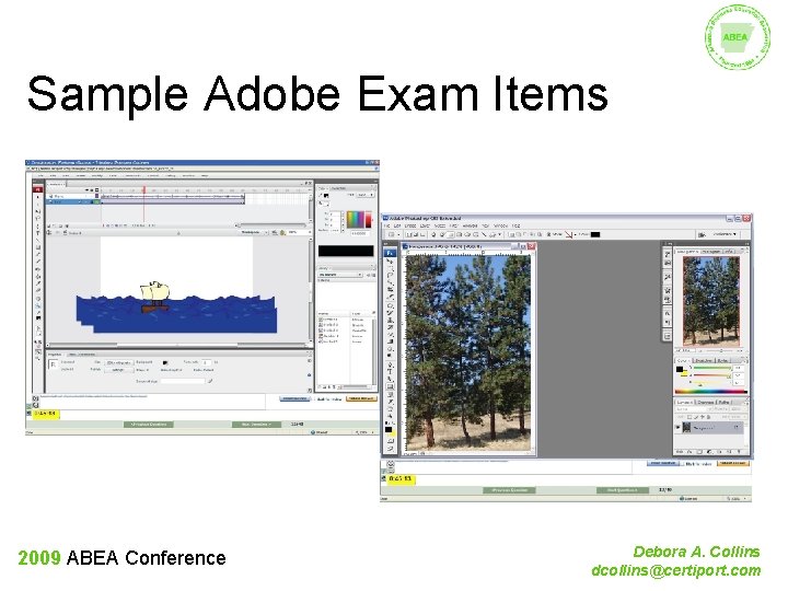 Sample Adobe Exam Items 2009 ABEA Conference Debora A. Collins dcollins@certiport. com 