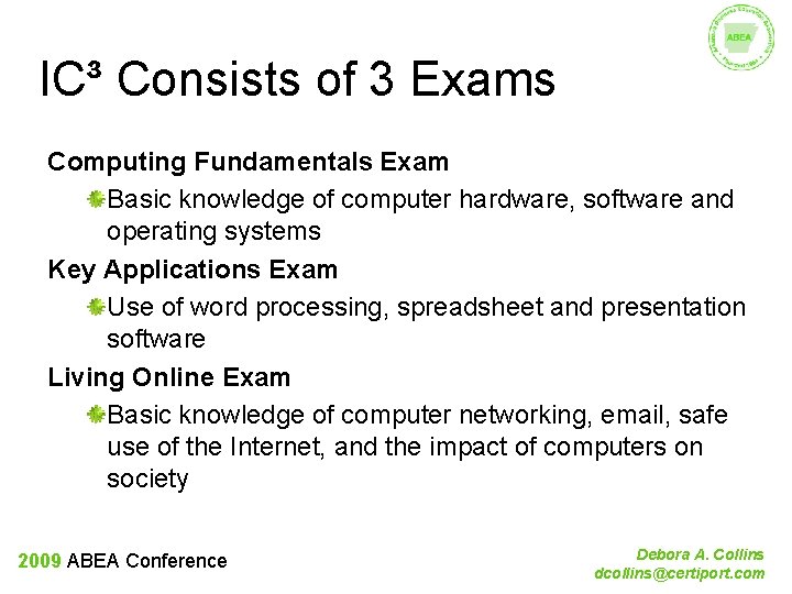 IC³ Consists of 3 Exams Computing Fundamentals Exam Basic knowledge of computer hardware, software