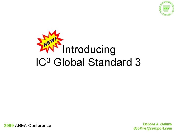 Introducing 3 IC Global Standard 3 2009 ABEA Conference Debora A. Collins dcollins@certiport. com