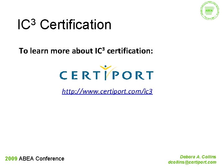 IC 3 Certification To learn more about IC 3 certification: http: //www. certiport. com/ic