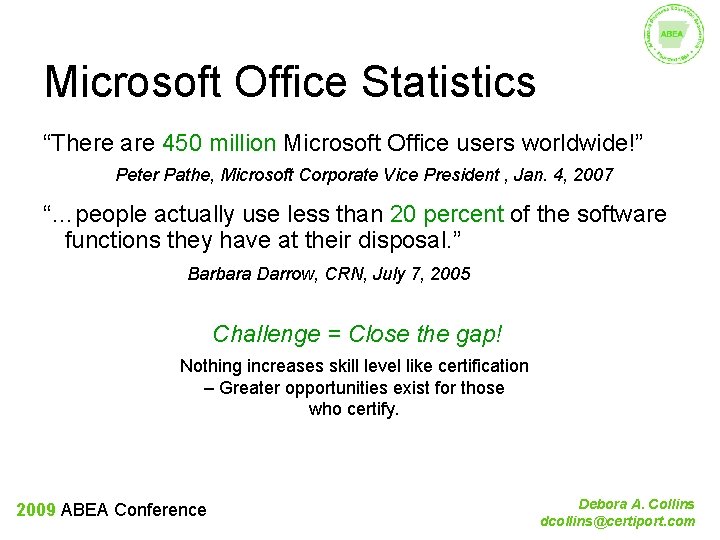 Microsoft Office Statistics “There are 450 million Microsoft Office users worldwide!” Peter Pathe, Microsoft