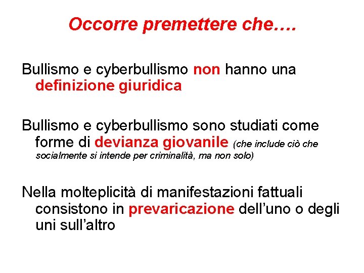 Occorre premettere che…. Bullismo e cyberbullismo non hanno una definizione giuridica Bullismo e cyberbullismo